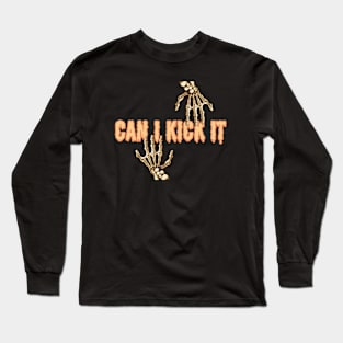 Can i Kick it Long Sleeve T-Shirt